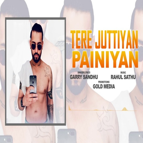 Tere Juttiyan Painiyan - Garry Sandhu Song