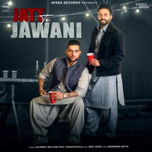Jatt Te Jawani Dilpreet Dhillon,Karan Aujla song download DjJohal