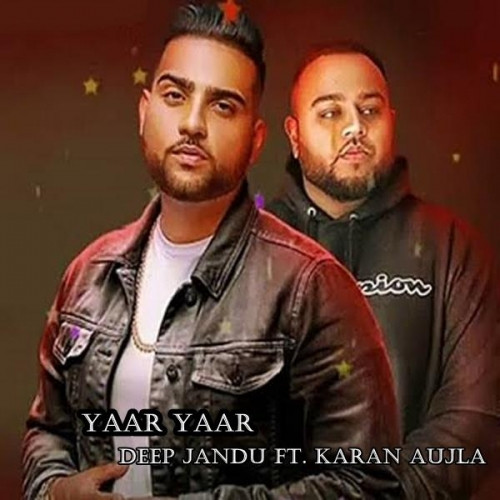 Yaar Yaar Deep Jandu, Karan Aujla song download DjJohal