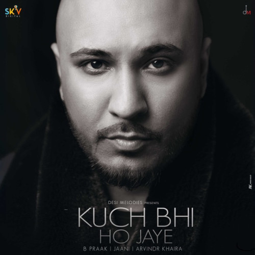 Kuch Bhi Ho Jaye B Praak song download DjJohal