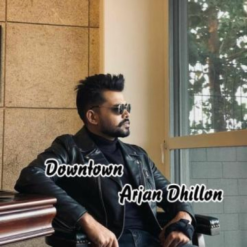 Downtown Arjan Dhillon song download DjJohal