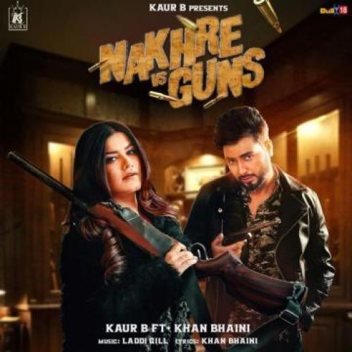 Nakhre Vs Guns Kaur B, Khan Bhaini song download DjJohal