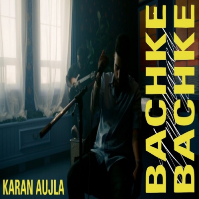 Bachke Bachke Unplugged - Karan Aujla Song