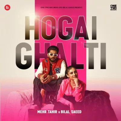 Hogai Ghalti Bilal Saeed,Mehr Tahir song download DjJohal