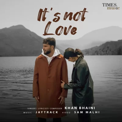 Its Not Love Khan Bhaini song