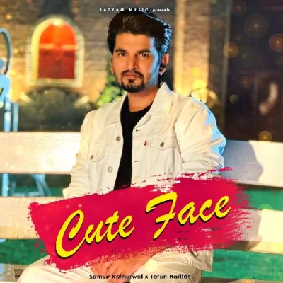 Cute Face - Somvir Kathurwal Song