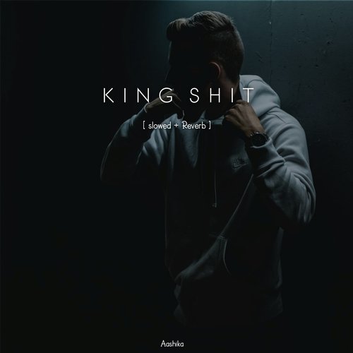 King Shit (Slowed + Reverb) - Aashika Song