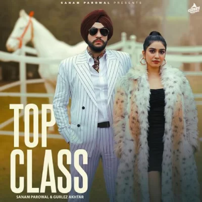 Top Class Sanam Parowal,Gurlez Akhtar song download DjJohal